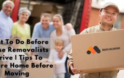 7 Things To Do Before House Removalists Arrive | Tips To Prepare Home Before Moving