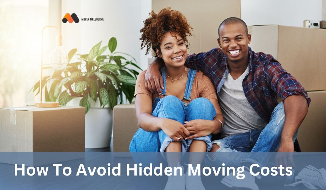 How To Avoid Hidden Moving Costs -Mover Melbourne