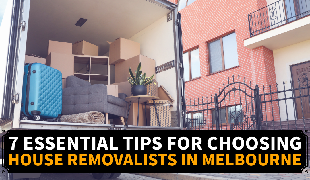 7 Essential Tips for Choosing House Removalists in Melbourne