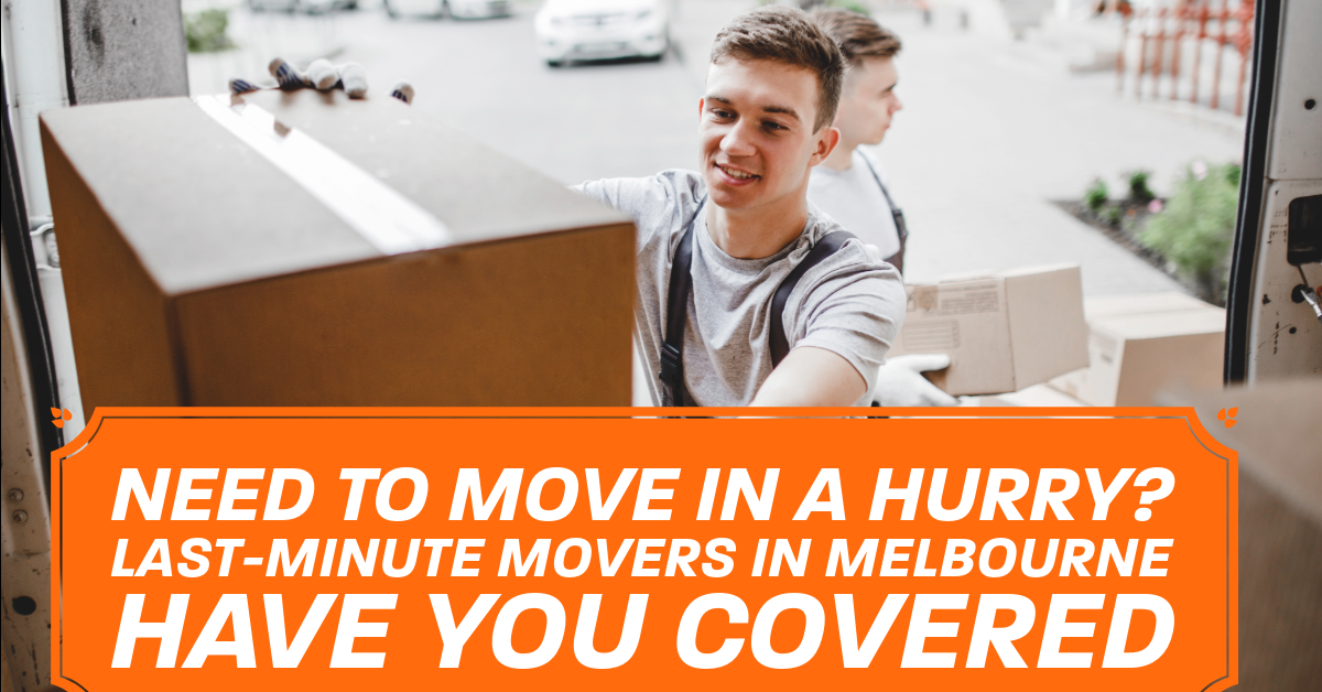 Need to Move in a Hurry? Last-Minute Movers in Melbourne Have You Covered