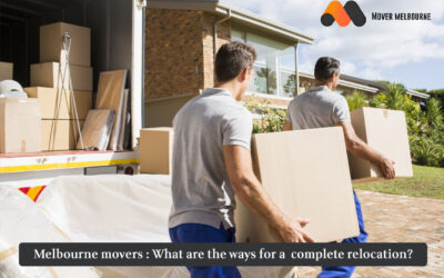 Melbourne Movers: What Are The Ways for a Complete Relocation?