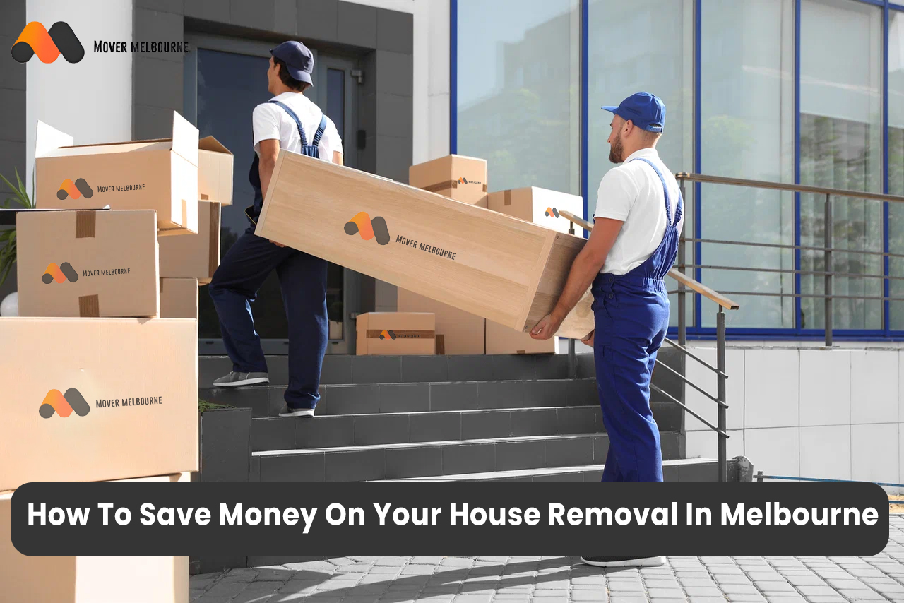 How To Save Money On Your House Removal In Melbourne
