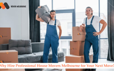 Why Hire Professional House Movers Melbourne for Your Next Move?