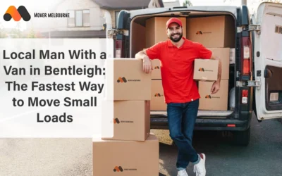 Local Man With a Van in Bentleigh: The Fastest Way to Move Small Loads